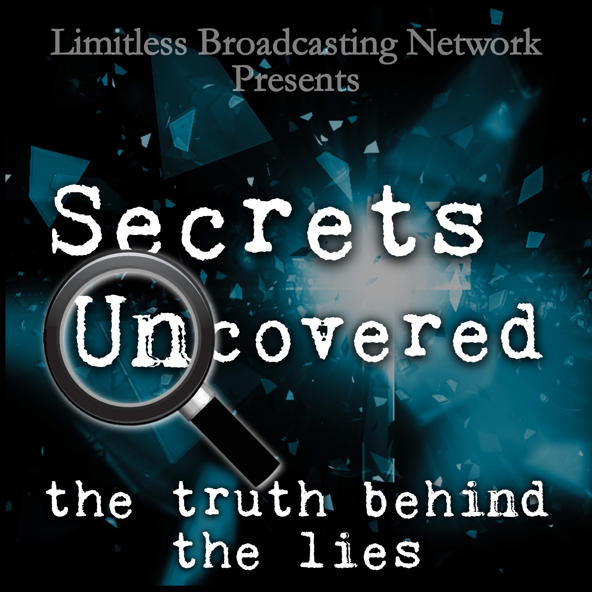 Secret's Uncovered: The Truth Behind The Lies Cover | New Premium Podcast from Limitless Broadcasting Network | LimitlessBroadcastingNetwork.com