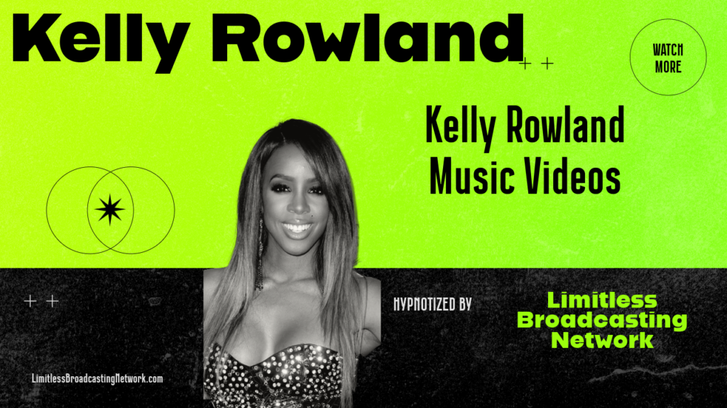 Kelly Rowland Music Videos • Brought To You By Limitless Broadcasting Network • Subscribe To Listen Now At LimitlessBroadcastingNetwork.com