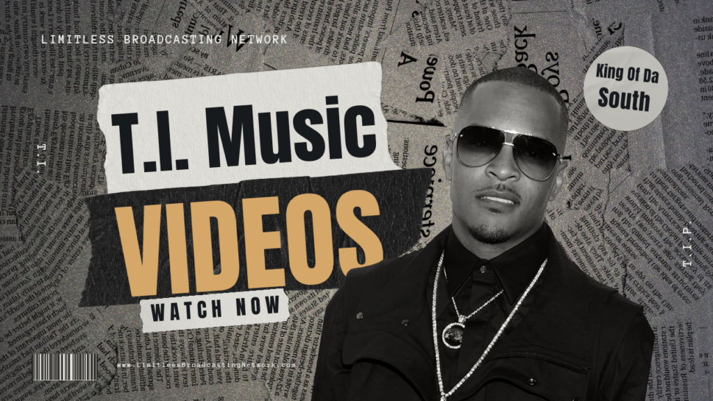 T.I. Music Videos • Brought To You By Limitless Broadcasting Network • Subscribe To Listen Now At LimitlessBroadcastingNetwork.com
