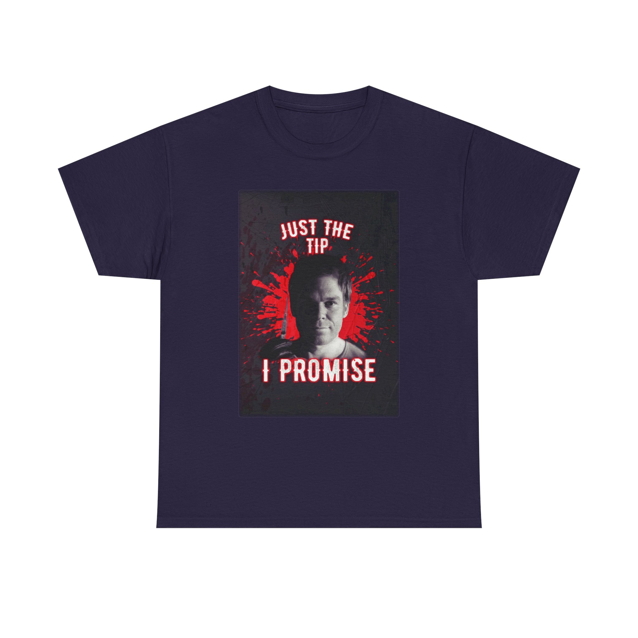 Dexter Morgan Just The Tip I Promise Funny Graphic Tee, Unisex Heavy Cotton Tee, Perfect for Casual Outings, Gifts for Fun-loving Friends, Birthday, Party Apparel, Humorous Wear - Image 31