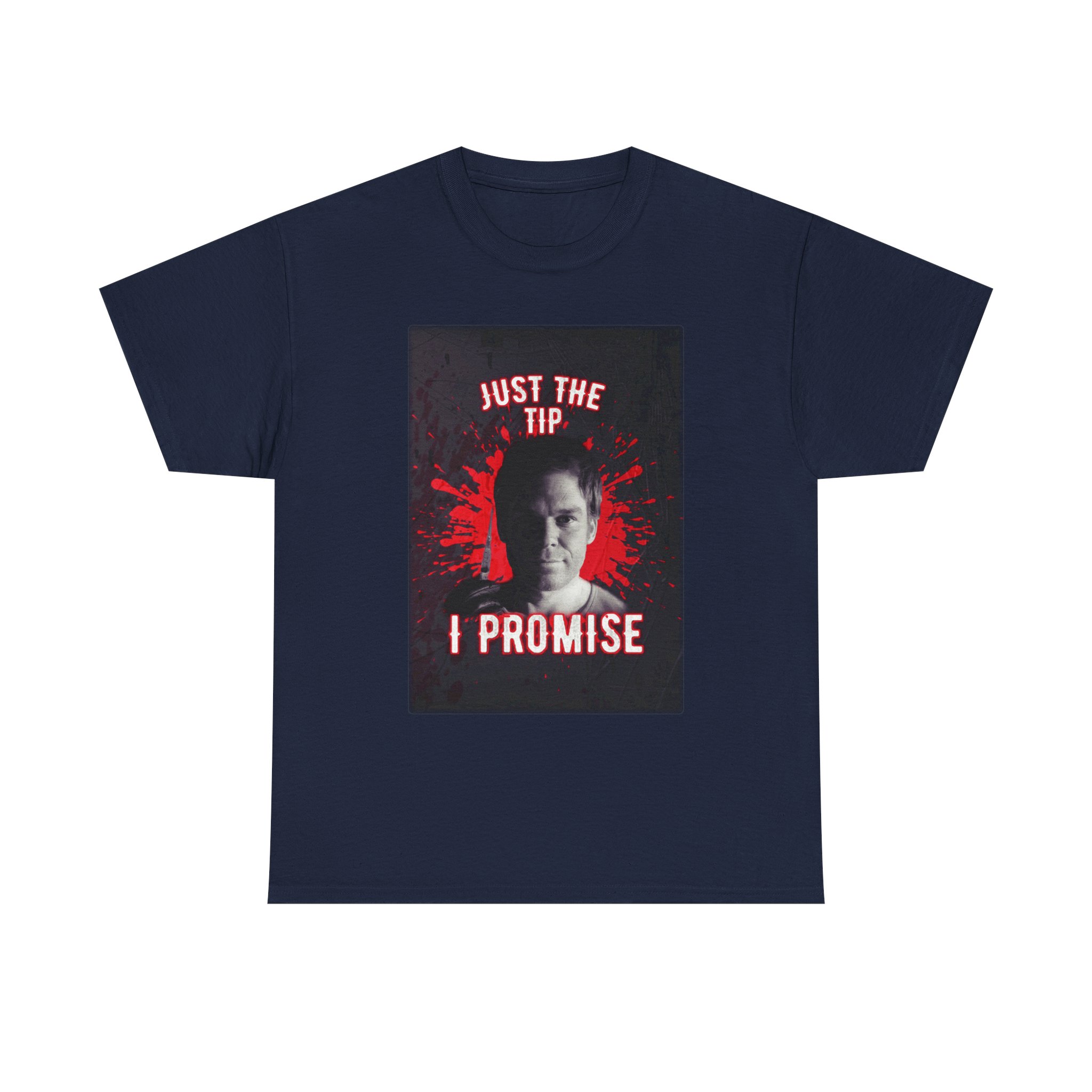 Dexter Morgan Just The Tip I Promise Funny Graphic Tee, Unisex Heavy Cotton Tee, Perfect for Casual Outings, Gifts for Fun-loving Friends, Birthday, Party Apparel, Humorous Wear - Image 21
